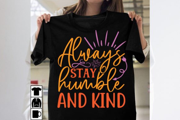 Always Stay Humble and Kind: Graphics for T-Shirt Designs