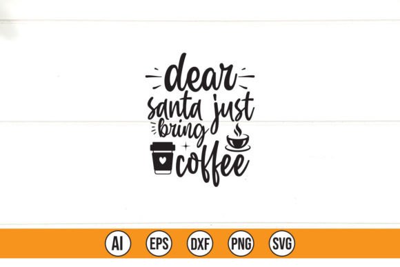 Dear Santa Just Bring Coffee Graphics for T-Shirt Designs