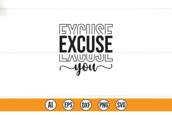 EXCUSE YOU: Bold Graphics for T-Shirt Designs
