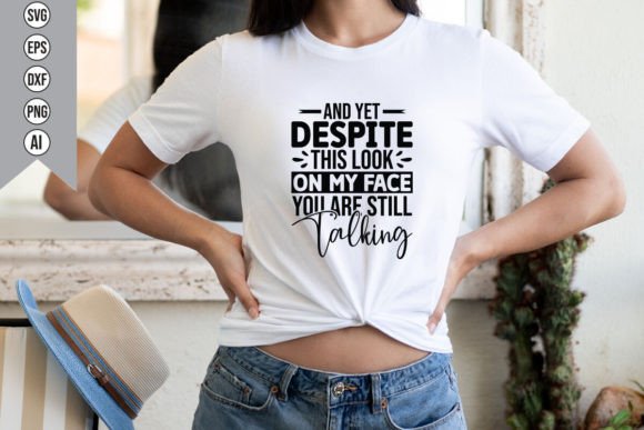 Graphics for T-Shirt Designs: And Yet Despite This Look on My Face Yo