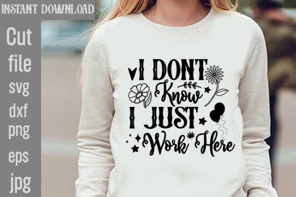 I Dont Know I Just Work Here SVG: Graphics & T-Shirt Designs