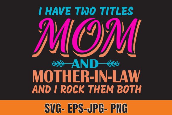 I Have Two Titles Mom Graphics for T-Shirt Designs
