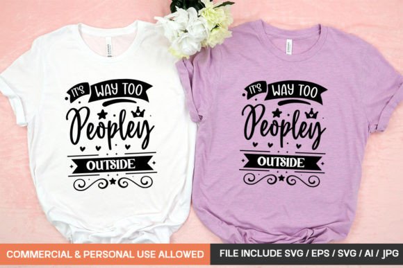 It’s Way Too Peopley Outside: Graphics for T-Shirt Designs