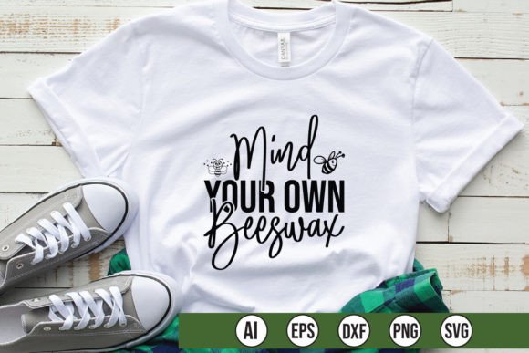 Mind Your Own Beeswax Graphics for T-Shirt Designs
